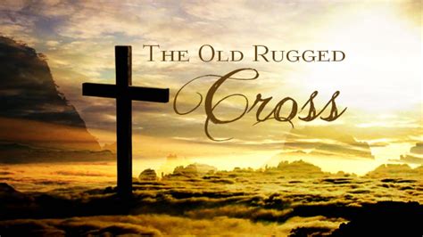 The Old Rugged Cross .